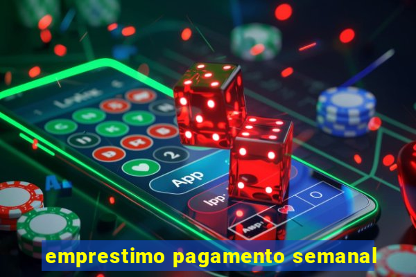 emprestimo pagamento semanal